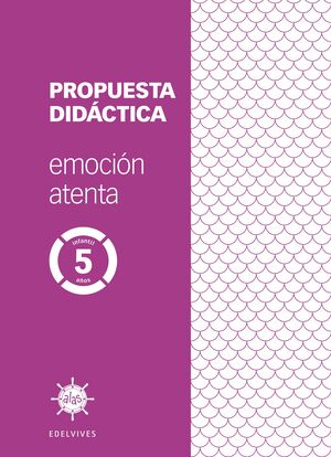 PROYECTO ALAS - EMOCIÓN ATENTA - 5 AÑOS. PROPUESTA DIDÁCTICA