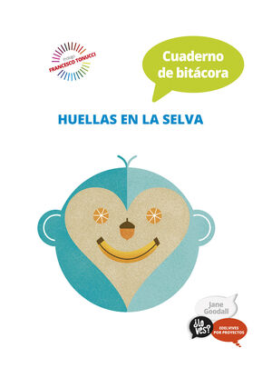 PROYECTO ¿LO VES? : JANE GOODALL. CUADERNO DE BITÁCORA : HUELLAS EN LA SELVA