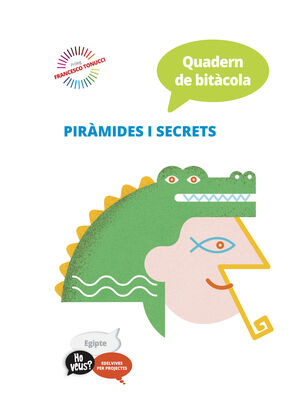 PROJECTE HO VEUS? : EGIPTE. QUADERN DE BITÀCOLA: PIRÀMIDES I SECRETS