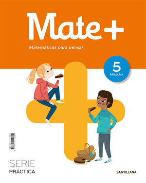 MATE+ MATEMATICAS PARA PENSAR SERIE PRACTICA 5 PRIMARIA