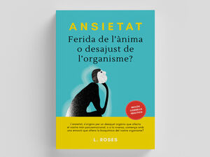 ANSIETAT, FERIDA DE L'ÀNIMA O DESAJUST DE L'ORGANISME?