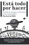 ESTÁ TODO POR HACER : CUANDO EL MUNDO SE DERRUMBE, HAZTE EMPRENDEDOR