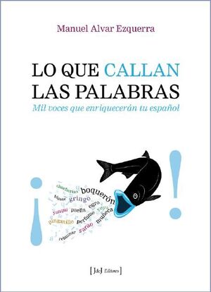 LO QUE CALLAN LAS PALABRAS : MIL VOCES QUE ENRIQUECERÁN TU ESPAÑOL