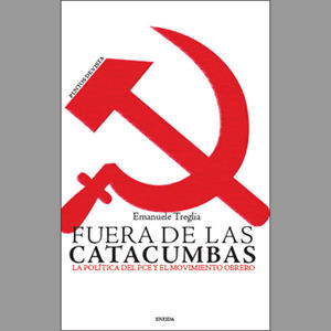 FUERA DE LAS CATACUMBAS : LA POLÍTICA DEL PCE Y EL MOVIMIENTO OBRERO