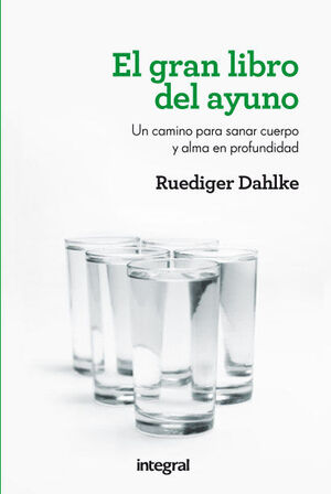 EL GRAN LIBRO DEL AYUNO. UN CAMINO PARA SANAR CUERPO Y ALMA EN PROFUNDIDAD