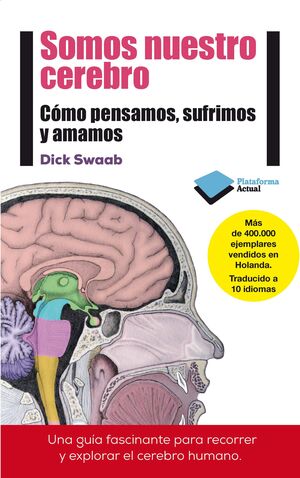 SOMOS NUESTRO CEREBRO : CÓMO PENSAMOS, SUFRIMOS Y AMAMOS