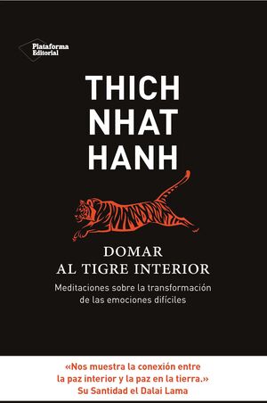 DOMAR AL TIGRE INTERIOR : MEDITACIONES SOBRE LA TRANSFORMACIÓN DE LAS EMOCIONES DIFÍCILES