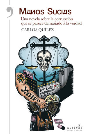 MANOS SUCIAS : UNA NOVELA SOBRE LA CORRUPCIÓN QUE SE PARECE DEMASIADO A LA VERDAD
