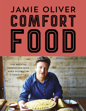 COMFORT FOOD: 100 RECETAS IMPRESCINDIBLES PARA DISFRUTAR Y COMPARTIR