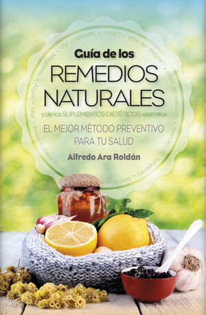 GUÍA DE LOS REMEDIOS NATURALES Y DE LOS SUPLEMENTOS DIETÉTICOS