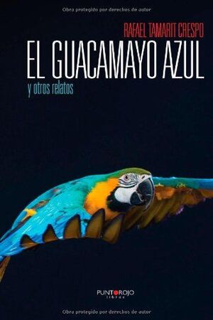 EL GUACAMAYO AZUL Y OTROS RELATOS