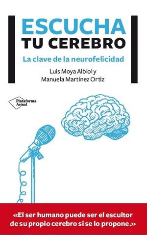 ESCUCHA TU CEREBRO : LAS CLAVES DE LA NEUROFELICIDAD