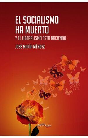 EL SOCIALISMO HA MUERTO Y EL LIBERALISMO ESTÁ NACIENDO