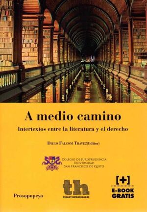 A MEDIO CAMINO. INTERTEXTOS ENTRE LA LITERATURA Y EL DERECHO