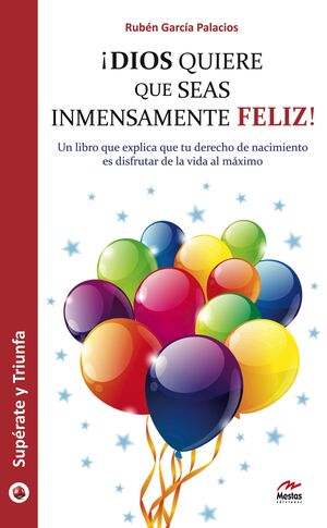 ¡DIOS QUIERE QUE SEAS INMENSAMENTE FELIZ!