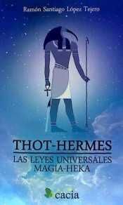 THOT-HERMES. LAS LEYES UNIVERSALES. MAGIA-HEKA