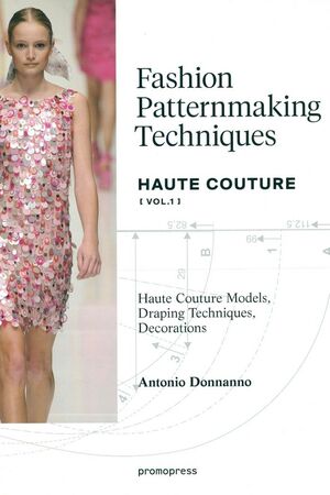 FASHION PATTERNMAKING TECHNIQUES -HAUTE COUTURE: VOL.1