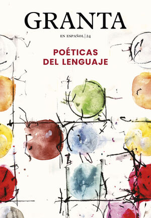 GRANTA EN ESPAÑOL  24 - POÉTICAS DEL LENGUAJE