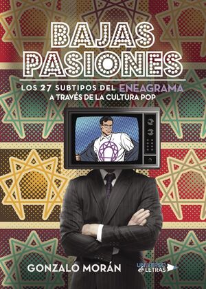 BAJAS PASIONES (LOS 27 SUBTIPOS DEL ENEAGRAMA A TRAVÉS DE LA CULTURA POP)