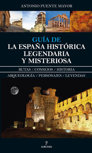 GUÍA DE LA ESPAÑA HISTÓRICA, LEGENDARIA Y MISTERIOSA