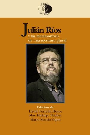 JULIÁN RÍOS Y LAS METAMORFOSIS DE UNA ESCRITURA PLURAL