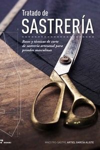 TRATADO DE SASTRERÍA - BASES Y TÉCNICAS DE CORTE DE SASTRERÍA ARTESANAL PARA PRE