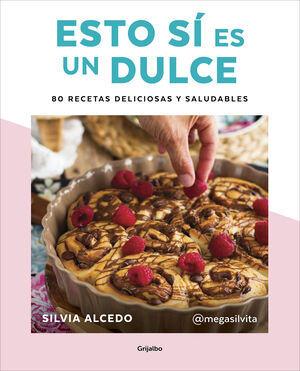 ESTO SI ES UN DULCE. 80 RECETAS DELICIOSAS Y SALUDABLES