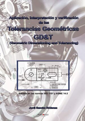 APLICACIÓN, INTERPRETACIÓN Y VERIFICACIÓN DE LAS TOLERANCIAS GEOMÉTRICAS