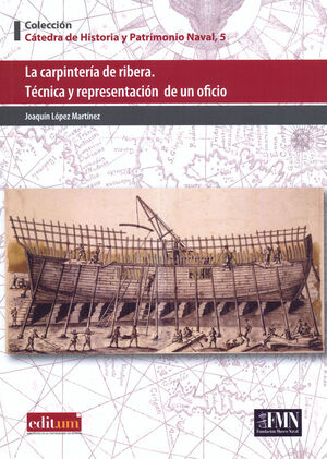 LA CARPINTERÍA DE RIBERA. TÉCNICA Y REPRESENTACIÓN DE UN OFICIO