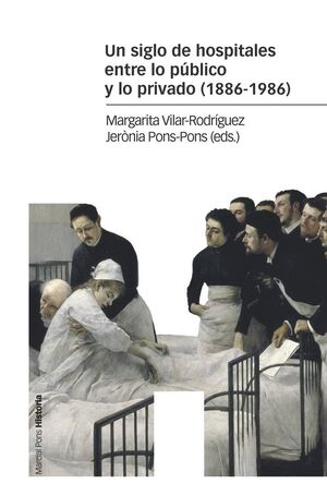 UN SIGLO DE HOSPITALES ENTRE LO PÚBLICO Y LO PRIVADO (1886-1986)