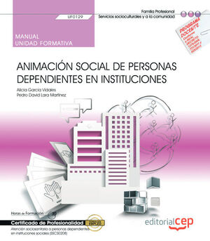 MANUAL. ANIMACIÓN SOCIAL DE PERSONAS DEPENDIENTES EN INSTITUCIONES (UF0129)