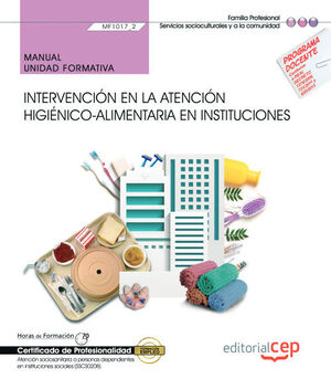 MANUAL. INTERVENCIÓN EN LA ATENCIÓN HIGIÉNICO-ALIMENTARIA EN INSTITUCIONES (MF1017_2)
