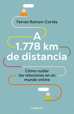 A 1.778 KM DE DISTANCIA. CÓMO CUIDAR LAS RELACIONES EN UN MUNDO ONLINE