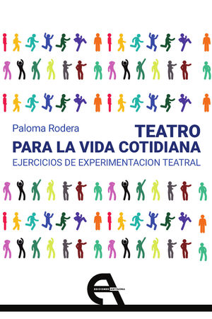 TEATRO PARA LA VIDA COTIDIANA. EJERCICIOS DE EXPERIMENTACIÓN TEATRAL