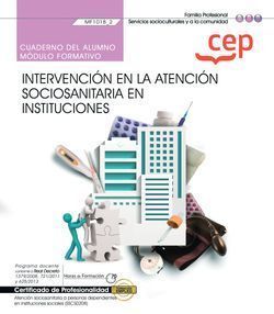 CUADERNO DEL ALUMNO. INTERVENCIÓN EN LA ATENCIÓN SOCIOSANITARIA A PERSONAS DEPENDIENTES EN INSTITUCIONES (MF1018_2)