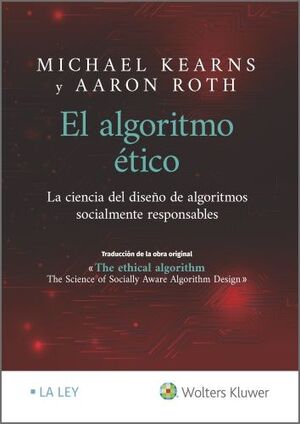 EL ALGORITMO ÉTICO: LA CIENCIA DEL DISEÑO DE ALGORITMOS SOCIALMENTE RESPONSABLES