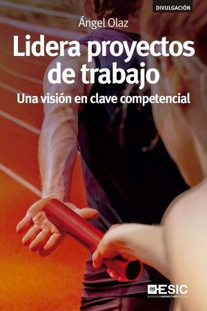 LIDERA PROYECTOS DE TRABAJO. UNA VISION EN CLAVE COMPETENCI