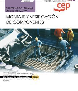 CUADERNO DEL ALUMNO. MONTAJE Y VERIFICACIÓN DE COMPONENTES (UF0861). CERTIFICADO