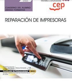 CUADERNO DEL ALUMNO. REPARACIÓN DE IMPRESORAS (UF0865). CERTIFICADOS DE PROFESIO