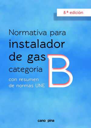 NORMATIVA DE GAS INSTALADOR GAS CATEGORÍA B 8 ª EDICIÓN