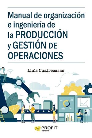 MANUAL DE ORGANIZACIÓN E INGENIERÍA DE LA PRODUCCIÓN Y GESTIÓN DE OPERACIONES