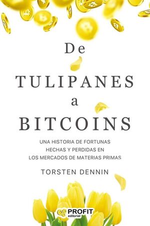 TULIPANES A BITCOINS, DE