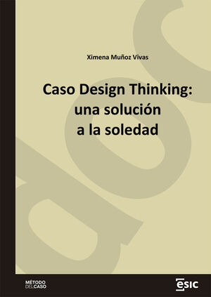 CASO DESIGN THINKING: UNA SOLUCIÓN A LA SOLEDAD