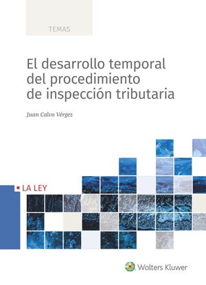 EL DESARROLLO TEMPORAL DEL PROCEDIMIENTO DE INSPECCIÓN TRIBUTARIA