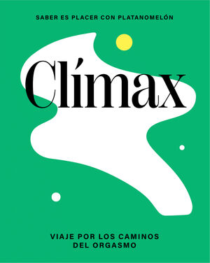 CLÍMAX: VIAJE POR LOS CAMINOS DEL ORGASMO