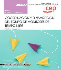 MANUAL. COORDINACIÓN Y DINAMIZACIÓN DEL EQUIPO DE MONITORES DE TIEMPO LIBRE (MF1