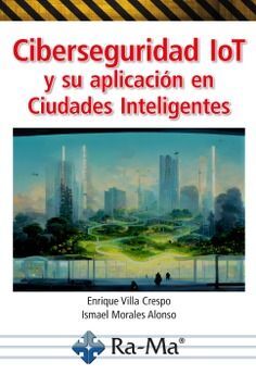 CIBERSEGURIDAD IOT Y SU APLICACIÓN EN CIUDADES INTELIGENTES