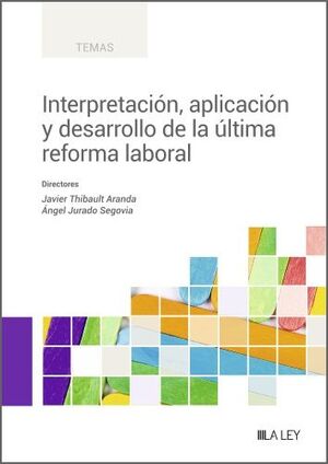 INTERPRETACIÓN, APLICACIÓN Y DESARROLLO DE LA ÚLTIMA REFORMA LABORAL