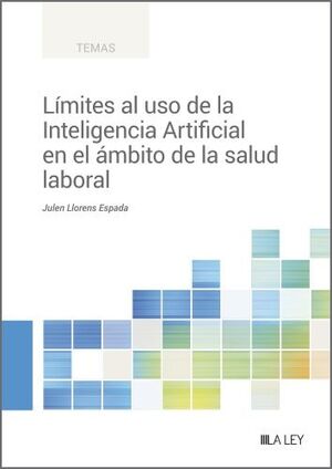 LÍMITES AL USO DE LA INTELIGENCIA ARTIFICIAL EN EL ÁMBITO DE LA SALUD LABORAL