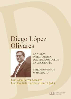 DIEGO LÓPEZ OLIVARES. LA VISIÓN INTEGRADORA DEL TURISMO DESDE LA GEOGRAFÍA. LIBR
